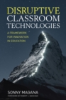 Disruptive Classroom Technologies : A Framework for Innovation in Education - eBook