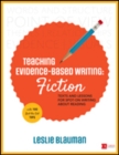 Teaching Evidence-Based Writing: Fiction : Texts and Lessons for Spot-On Writing About Reading - Book