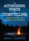 The Astonishing Power of Storytelling : Leading, Teaching, and Transforming in a New Way - eBook