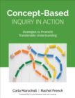 Concept-Based Inquiry in Action : Strategies to Promote Transferable Understanding - Book