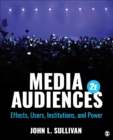 Media Audiences : Effects, Users, Institutions, and Power - Book
