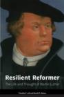 Resilient Reformer : The Life and Thought of Martin Luther - eBook