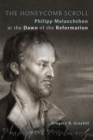 The Honeycomb Scroll : Philipp Melanchthon at the Dawn of the Reformation - eBook