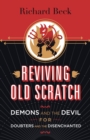 Reviving Old Scratch : Demons and the Devil for Doubters and the Disenchanted - Book