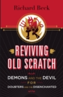 Reviving Old Scratch : Demons and the Devil for Doubters and the Disenchanted - eBook