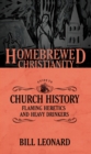 Homebrewed Christianity Guide to Church History : Flaming Heretics and Heavy Drinkers - eBook