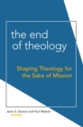 End of Theology: Shaping Theology for the Sake of Mission - eBook