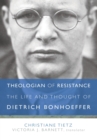 Theologian of Resistance : The Life and Thought of Dietrich Bonhoeffer - Book