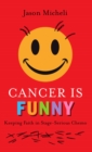 Cancer is Funny: Keeping Faith in Stage-Serious Chemo - eBook