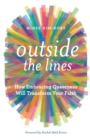 Outside the Lines : How Embracing Queerness Will Transform Your Faith - Book