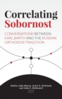 Correlating Sobornost : Conversations Between Karl Barth and the Russian Orthodox Tradition - Book