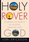 Holy Rover : Journeys in Search of Mystery, Miracles, and God - Book