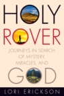 Holy Rover : Journeys in Search of Mystery, Miracles, and God - eBook