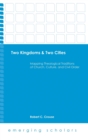 Two Kingdoms & Two Cities : Mapping Theological Traditions of Church, Culture, and Civil Order - Book