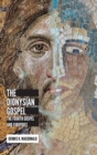 The Dionysian Gospel : The Fourth Gospel and Euripides - Book
