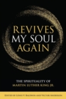 Revives My Soul Again : The Spirituality of Martin Luther King Jr. - Book