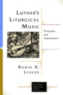 Luther's Liturgical Music : Principles and Implications - eBook