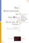 The Captivation of the Will : Luther vs. Erasmus on Freedom and Bondage - Book