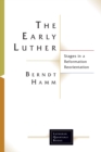 The Early Luther : Stages in a Reformation Reorientation - Book