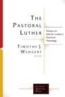 Pastoral Luther : Essays on Martin Luther's Practical Theology - eBook