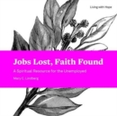 Jobs Lost, Faith Found : A Spiritual Resource for the Unemployed - Book