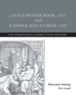 Little Prayer Book, 1522, and A Simple Way to Pray, 1535 : The Annotated Luther - eBook