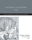 Small Catechism,1529 : The Annotated Luther - eBook