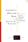 Luther's Outlaw God : Volume 1: Hiddenness, Evil, and Predestination - Book