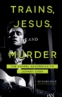 Trains, Jesus, and Murder : The Gospel According to Johnny Cash - Book