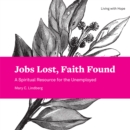 Jobs Lost, Faith Found : A Spiritual Resource for the Unemployed - eBook