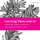 Carrying Them with Us : Living through Pregnancy or Infant Loss - eBook