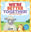 We're Better Together : A Book about Differences - Book