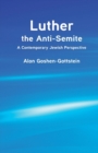 Luther the Anti-Semite : A Contemporary Jewish Perspective - Book