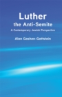 Luther the Anti-Semite : A Contemporary Jewish Perspective - eBook