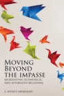 Moving Beyond the Impasse : Reorienting Ecumenical and Interfaith Relations - eBook