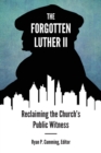 Forgotten Luther II, The : Reclaiming the Church's Public Witness - Book