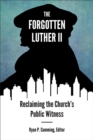 The Forgotten Luther II : Reclaiming the Church's Public Witness - eBook