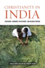 Christianity in India : Conversion, Community Development, and Religious Freedom - Book