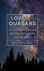 Love and Quasars : An Astrophysicist Reconciles Faith and Science - eBook
