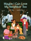 Maybe I Can Love My Neighbor Too - Book