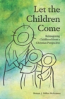 Let the Children Come : Reimagining Childhood from a Christian Perspective - eBook