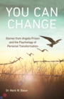 You Can Change: Stories from Angola Prison and the Psychology of Personal Transformation - eBook