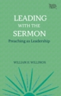 Leading with the Sermon : Preaching as Leadership - eBook