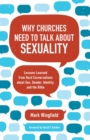 Why Churches Need to Talk about Sexuality : Lessons Learned from Hard Conversations about Sex, Gender, Identity, and the Bible - eBook