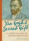 Van Gogh's Second Gift: A Spiritual Path to Deeper Creativity - eBook