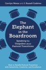 The Elephant in the Boardroom : Speaking the Unspoken about Pastoral Transitions - How to Handle Pastoral Transition with Sensitivity, Creativity, and Excellence - Book