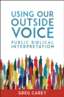 Using Our Outside Voice : Public Biblical Interpretation - eBook