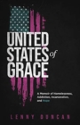 United States of Grace : A Memoir of Homelessness, Addiction, Incarceration, and Hope - Book