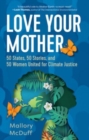 Love Your Mother : 50 States, 50 Stories, and 50 Women United for Climate Justice - Book