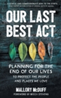 Our Last Best Act : Planning for the End of Our Lives to Protect the People and Places We Love - Book